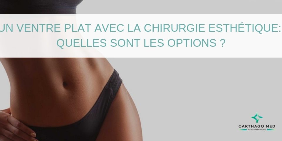 Ventre plat chirurgie esthétique - Carthago Med