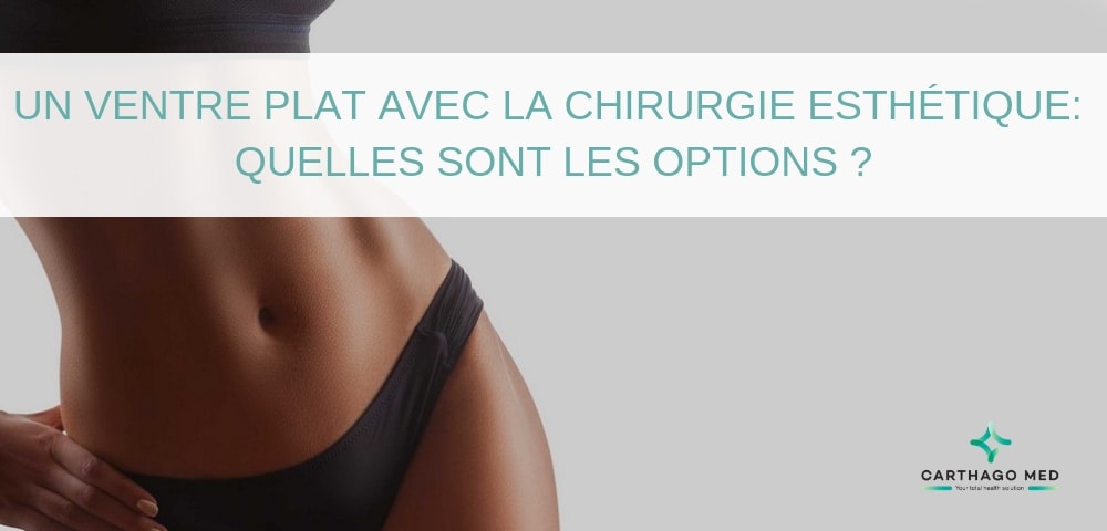 Ventre plat chirurgie esthétique - Carthago Med