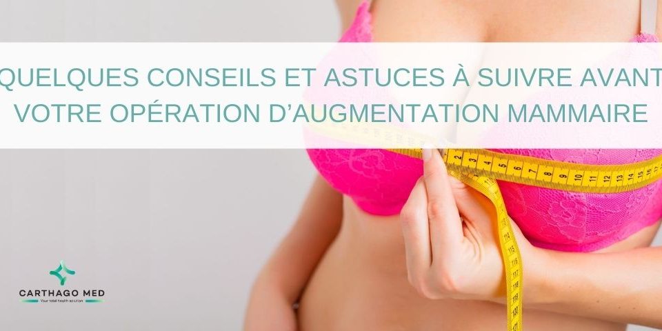 Quelques conseils et astuces à suivre avant votre opération d’augmentation mammaire