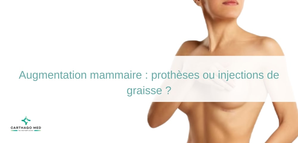 Augmentation mammaire prothèses ou injections de graisse